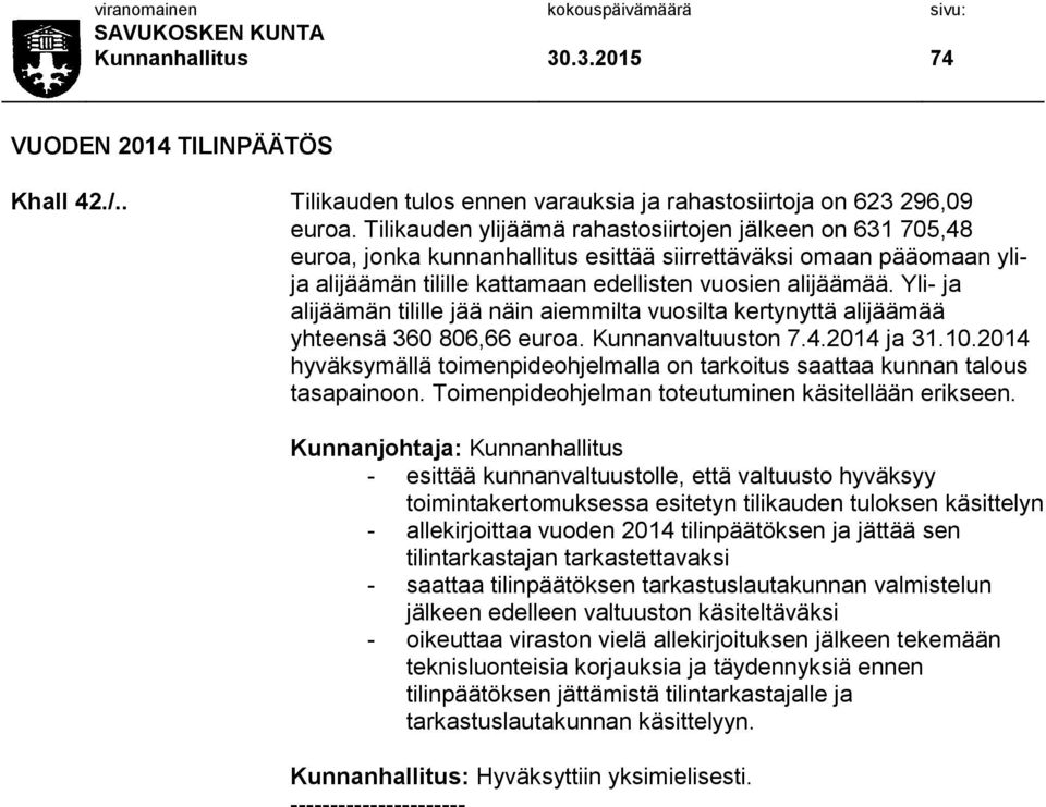 Yli- ja alijäämän tilille jää näin aiemmilta vuosilta kertynyttä alijäämää yhteensä 360 806,66 euroa. Kunnanvaltuuston 7.4.2014 ja 31.10.