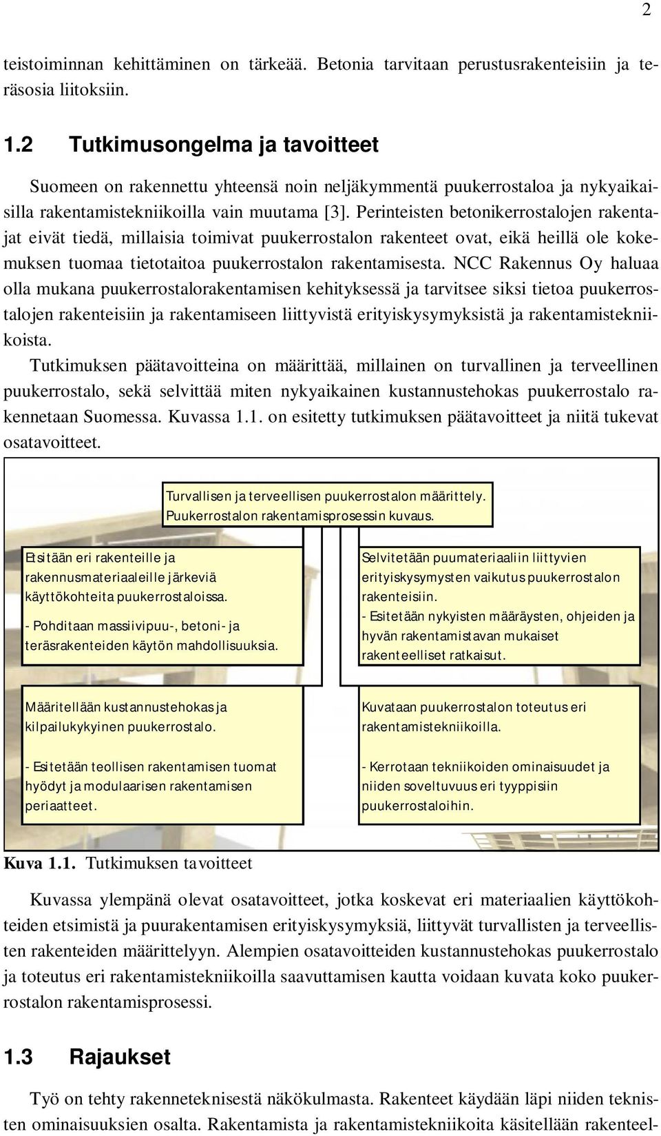 Perinteisten betonikerrostalojen rakentajat eivät tiedä, millaisia toimivat puukerrostalon rakenteet ovat, eikä heillä ole kokemuksen tuomaa tietotaitoa puukerrostalon rakentamisesta.