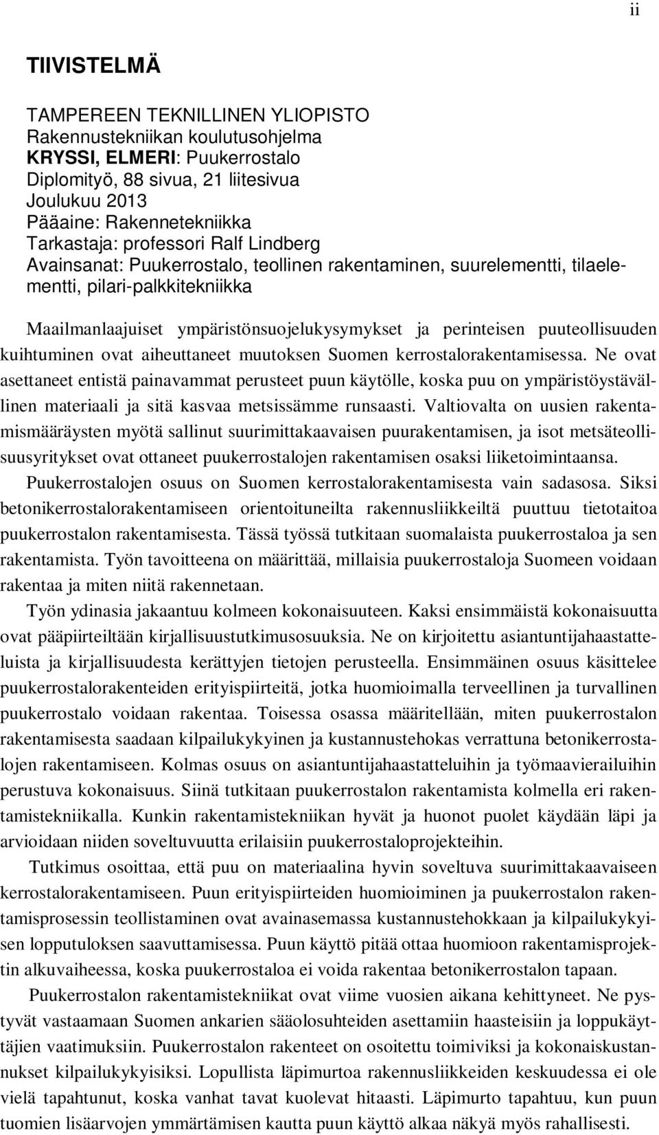 puuteollisuuden kuihtuminen ovat aiheuttaneet muutoksen Suomen kerrostalorakentamisessa.