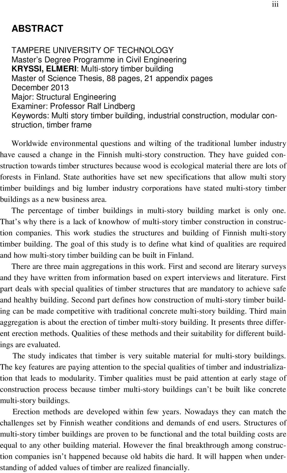 questions and wilting of the traditional lumber industry have caused a change in the Finnish multi-story construction.