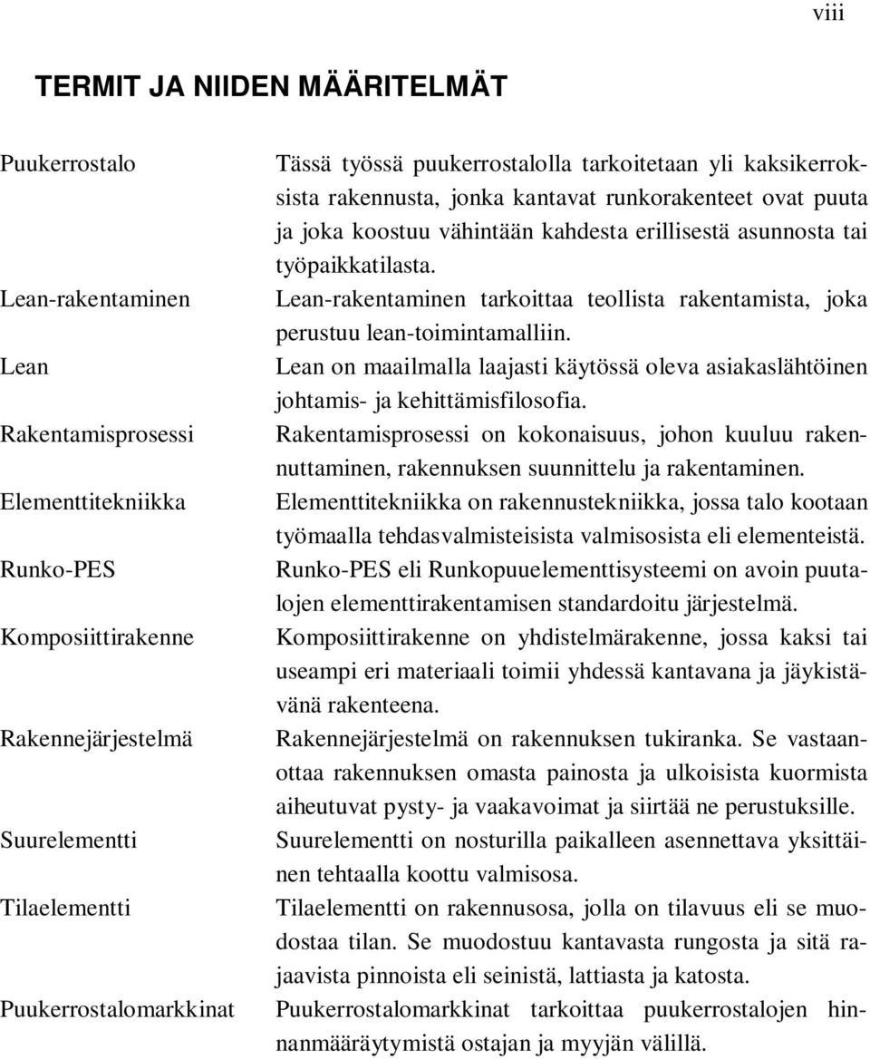 tai työpaikkatilasta. Lean-rakentaminen tarkoittaa teollista rakentamista, joka perustuu lean-toimintamalliin.