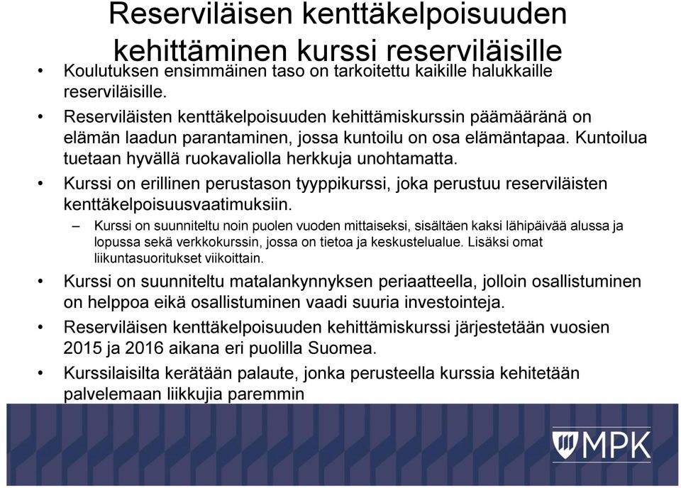 Kurssi on erillinen perustason tyyppikurssi, joka perustuu reserviläisten kenttäkelpoisuusvaatimuksiin.