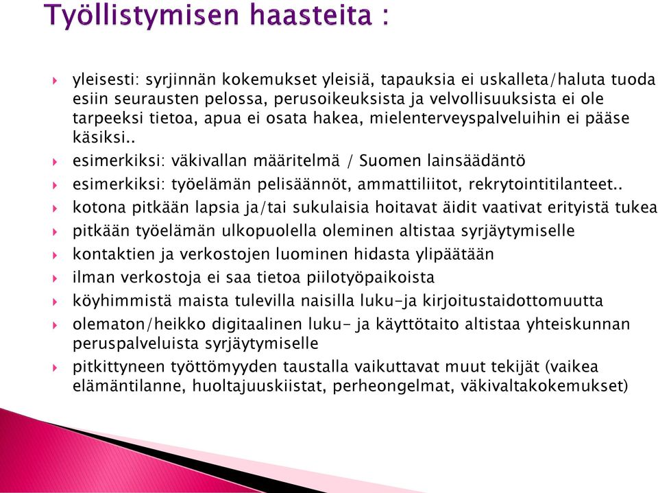 . kotona pitkään lapsia ja/tai sukulaisia hoitavat äidit vaativat erityistä tukea pitkään työelämän ulkopuolella oleminen altistaa syrjäytymiselle kontaktien ja verkostojen luominen hidasta