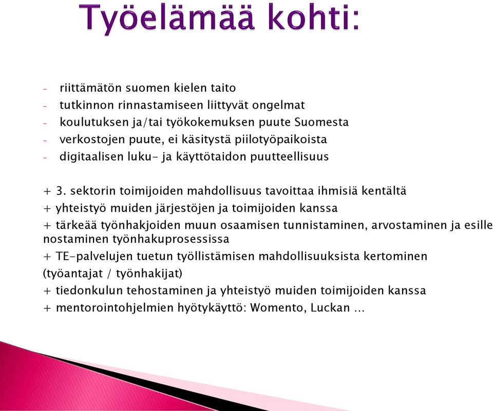 sektorin toimijoiden mahdollisuus tavoittaa ihmisiä kentältä + yhteistyö muiden järjestöjen ja toimijoiden kanssa + tärkeää työnhakjoiden muun osaamisen tunnistaminen,