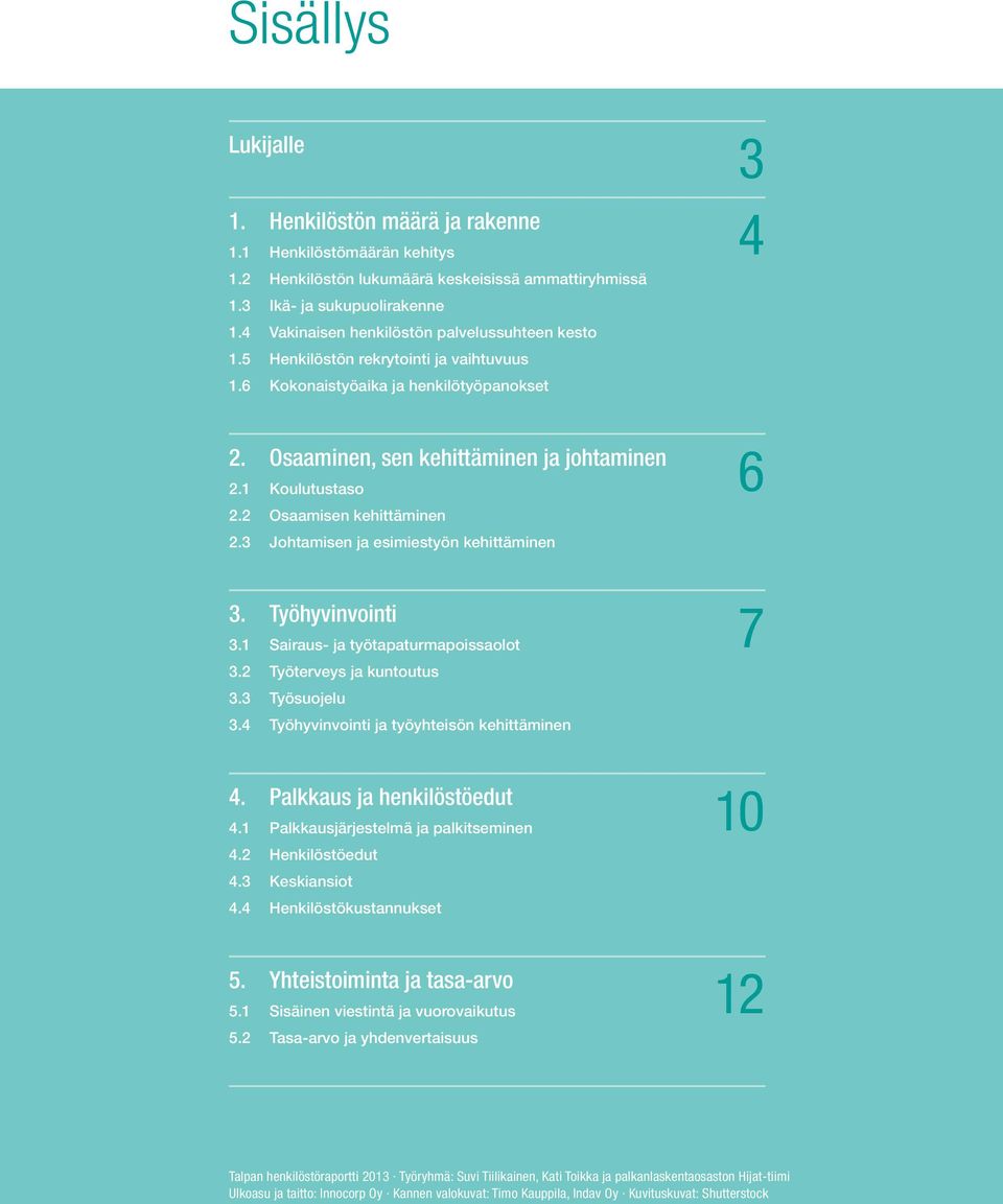 2 Osaamisen kehittäminen 2.3 Johtamisen ja esimiestyön kehittäminen 3. Työhyvinvointi 3.1 Sairaus- ja työtapaturmapoissaolot 3.2 Työterveys ja kuntoutus 3.3 Työsuojelu 3.