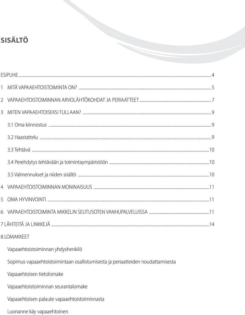 ..11 6 VAPAAEHTOISTOIMINTA MIKKELIN SEUTUSOTEN VANHUPALVELUISSA...11 7 LÄHTEITÄ JA LINKKEJÄ.