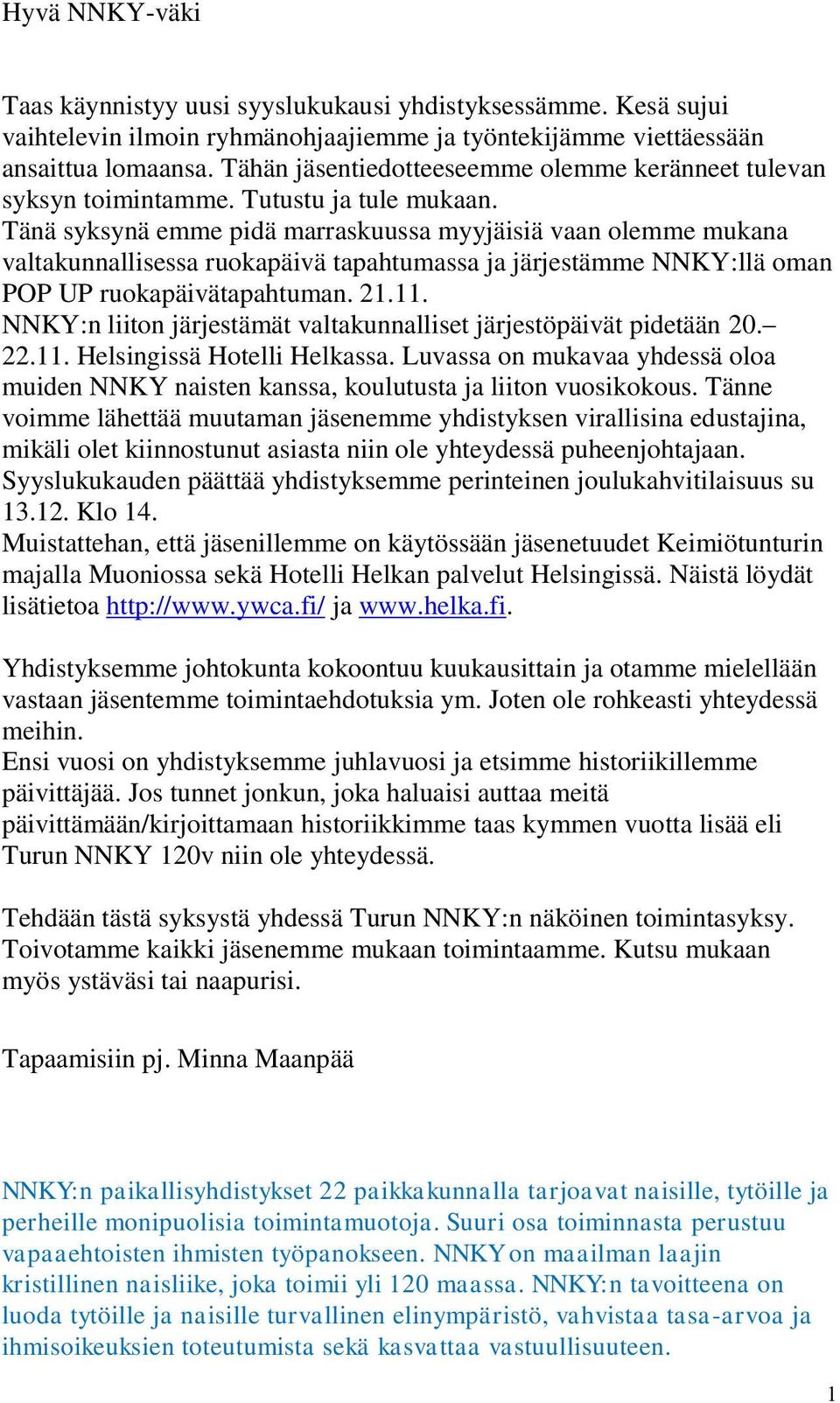 Tänä syksynä emme pidä marraskuussa myyjäisiä vaan olemme mukana valtakunnallisessa ruokapäivä tapahtumassa ja järjestämme NNKY:llä oman POP UP ruokapäivätapahtuman. 21.11.