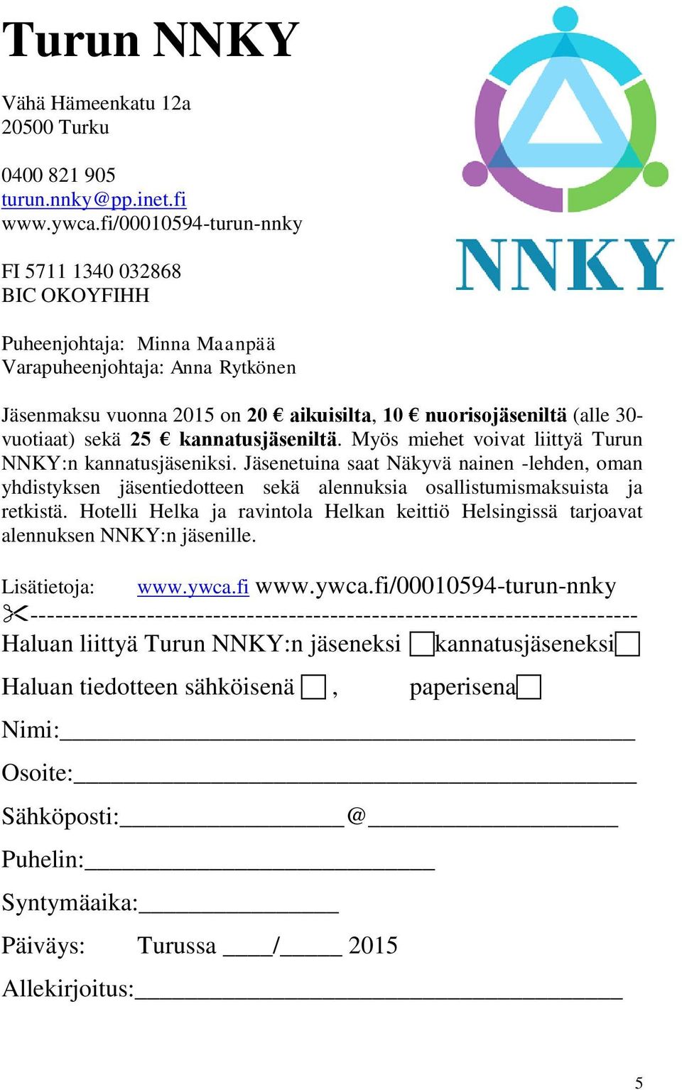 sekä 25 kannatusjäseniltä. Myös miehet voivat liittyä Turun NNKY:n kannatusjäseniksi.