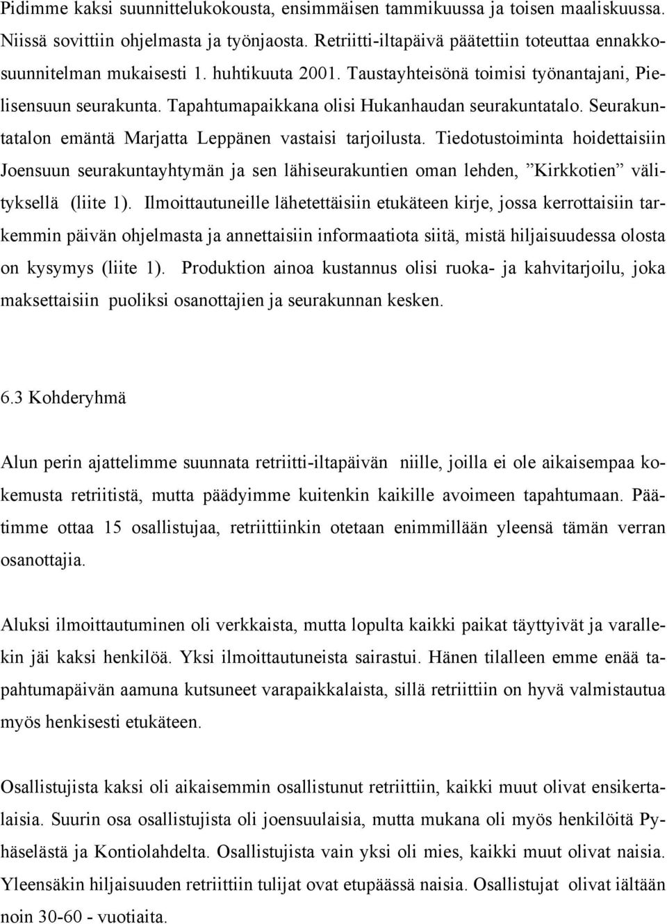 Tiedotustoiminta hoidettaisiin Joensuun seurakuntayhtymän ja sen lähiseurakuntien oman lehden, Kirkkotien välityksellä (liite 1).