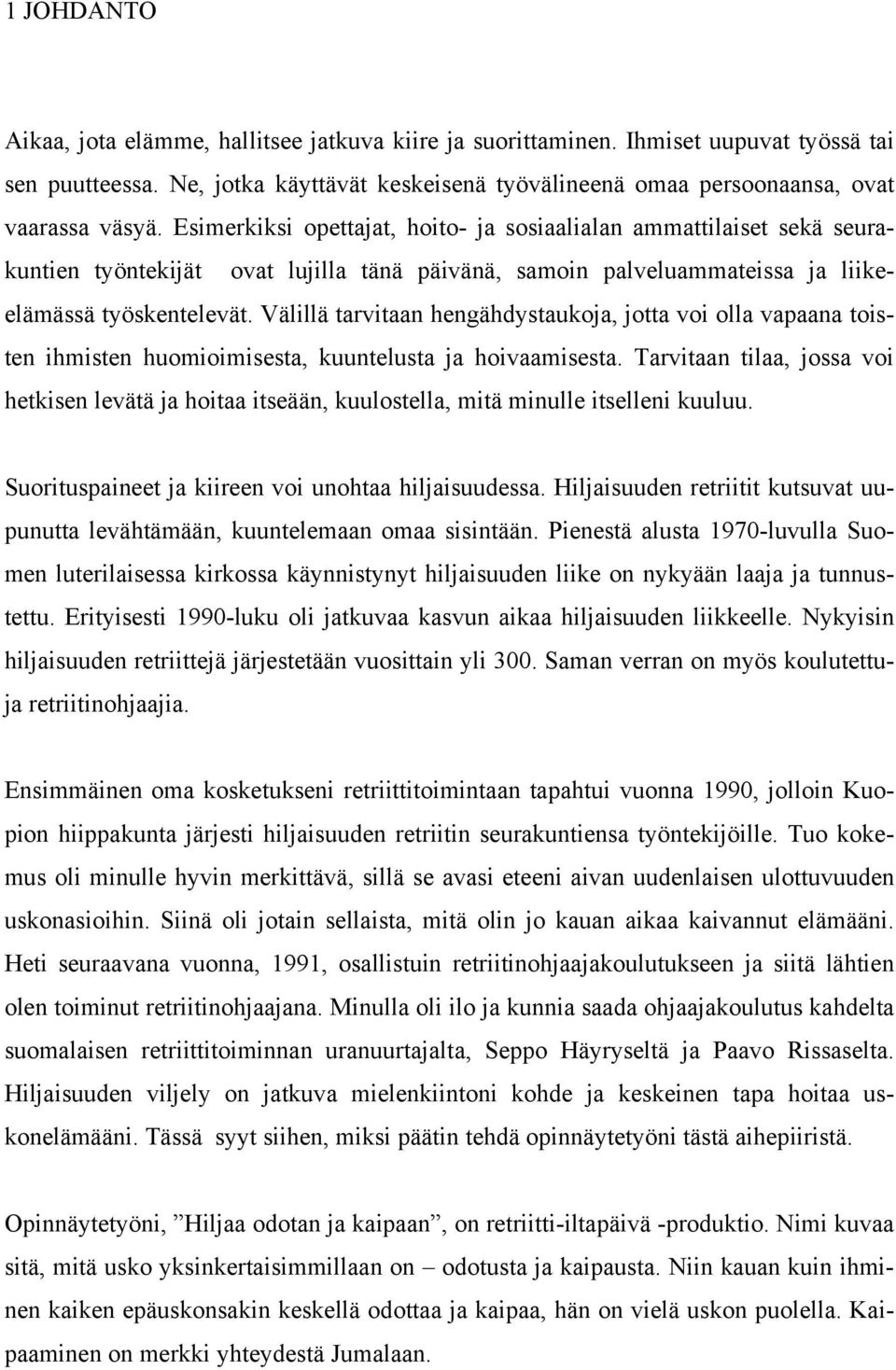 Välillä tarvitaan hengähdystaukoja, jotta voi olla vapaana toisten ihmisten huomioimisesta, kuuntelusta ja hoivaamisesta.