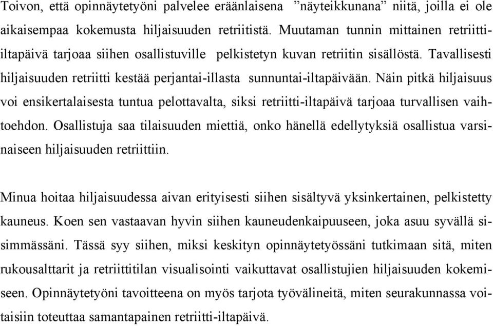 Näin pitkä hiljaisuus voi ensikertalaisesta tuntua pelottavalta, siksi retriitti-iltapäivä tarjoaa turvallisen vaihtoehdon.