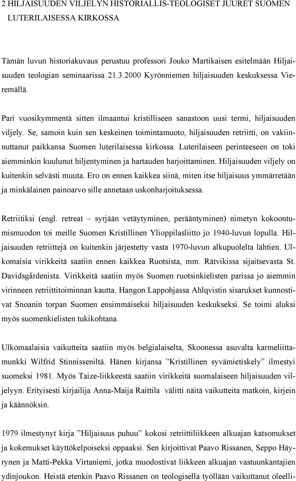 Se, samoin kuin sen keskeinen toimintamuoto, hiljaisuuden retriitti, on vakiinnuttanut paikkansa Suomen luterilaisessa kirkossa.