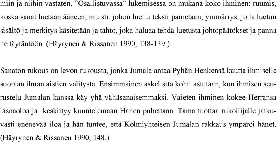 joka haluaa tehdä luetusta johtopäätökset ja panna ne täytäntöön. (Häyrynen & Rissanen 1990, 138-139.