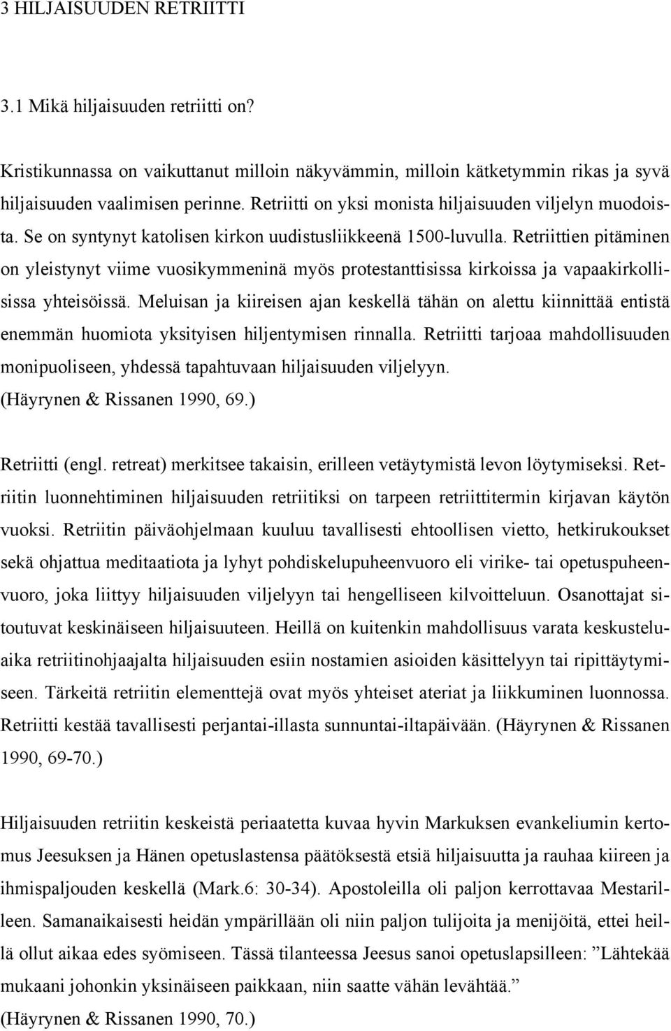 Retriittien pitäminen on yleistynyt viime vuosikymmeninä myös protestanttisissa kirkoissa ja vapaakirkollisissa yhteisöissä.