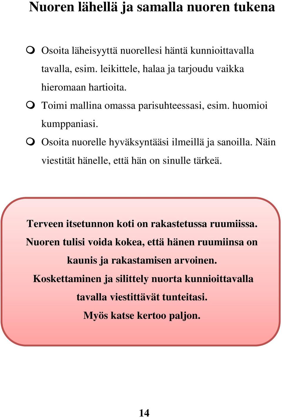 Osoita nuorelle hyväksyntääsi ilmeillä ja sanoilla. Näin viestität hänelle, että hän on sinulle tärkeä.