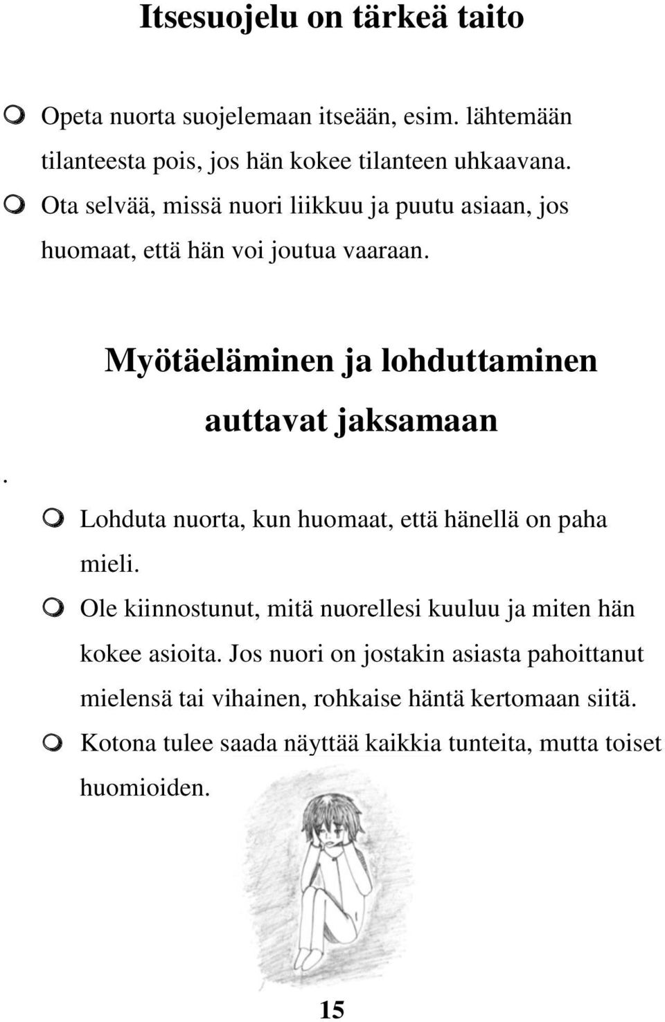 . Myötäeläminen ja lohduttaminen auttavat jaksamaan Lohduta nuorta, kun huomaat, että hänellä on paha mieli.