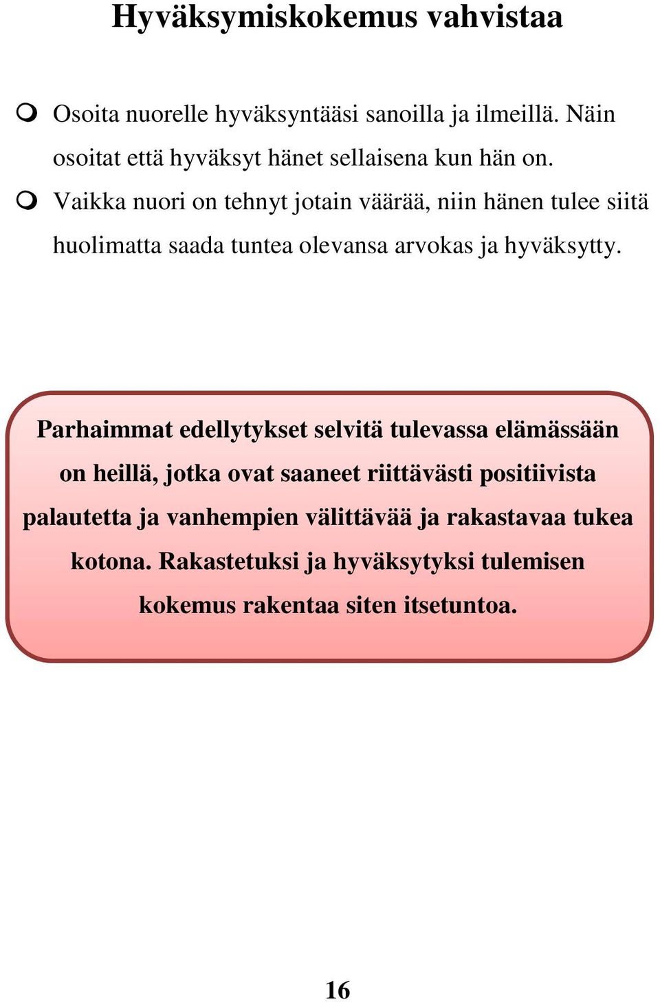 Vaikka nuori on tehnyt jotain väärää, niin hänen tulee siitä huolimatta saada tuntea olevansa arvokas ja hyväksytty.