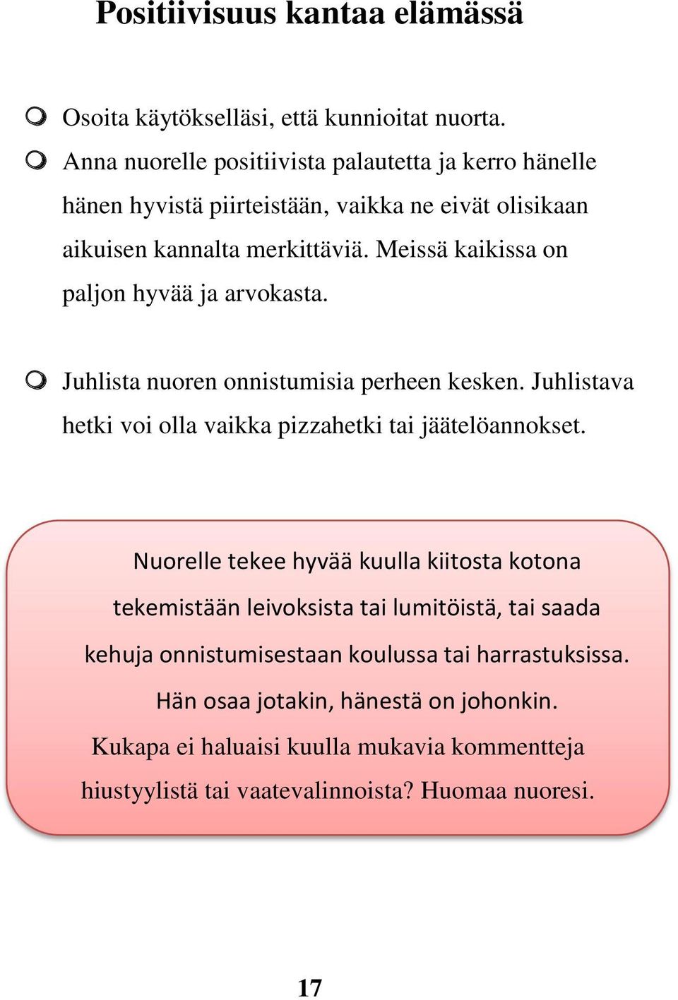 Juhlista nuoren onnistumisia perheen kesken. Juhlistava hetki voi olla vaikka pizzahetki tai jäätelöannokset.