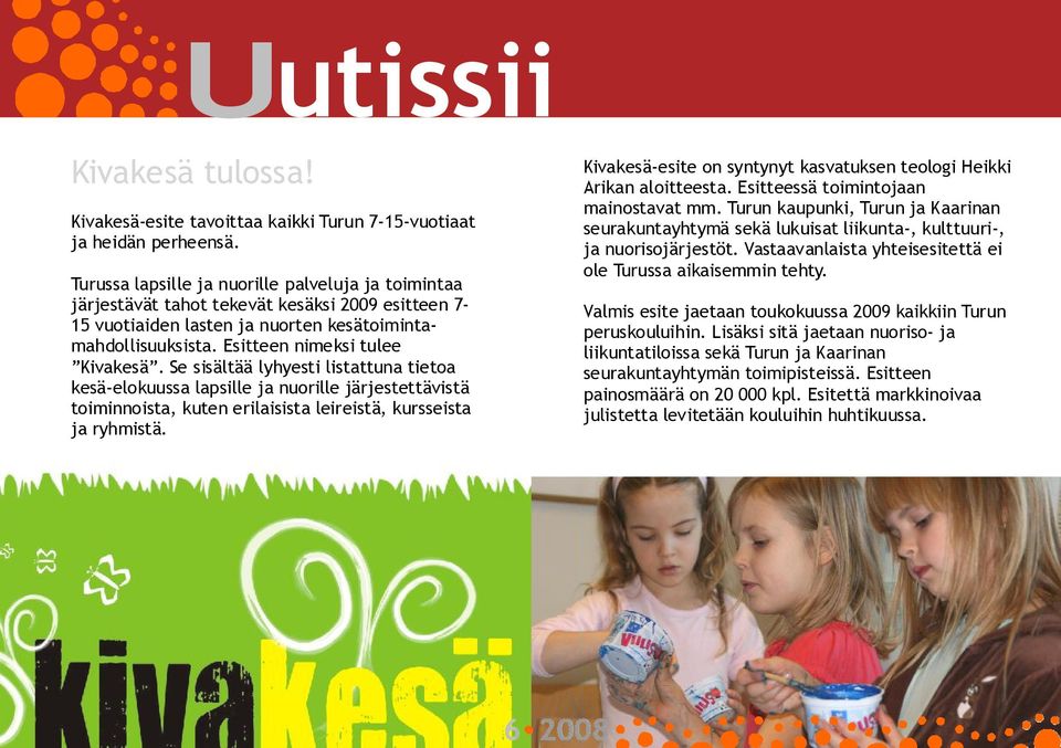 Se sisältää lyhyesti listattuna tietoa kesä elokuussa lapsille ja nuorille järjestettävistä toiminnoista, kuten erilaisista leireistä, kursseista ja ryhmistä.