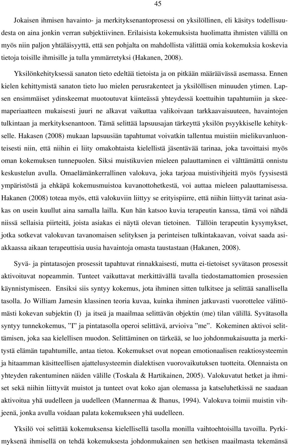 ymmärretyksi (Hakanen, 2008). Yksilönkehityksessä sanaton tieto edeltää tietoista ja on pitkään määräävässä asemassa.