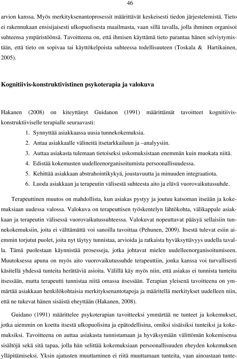 Tavoitteena on, että ihmisen käyttämä tieto parantaa hänen selviytymistään, että tieto on sopivaa tai käyttökelpoista suhteessa todellisuuteen (Toskala & Hartikainen, 2005).