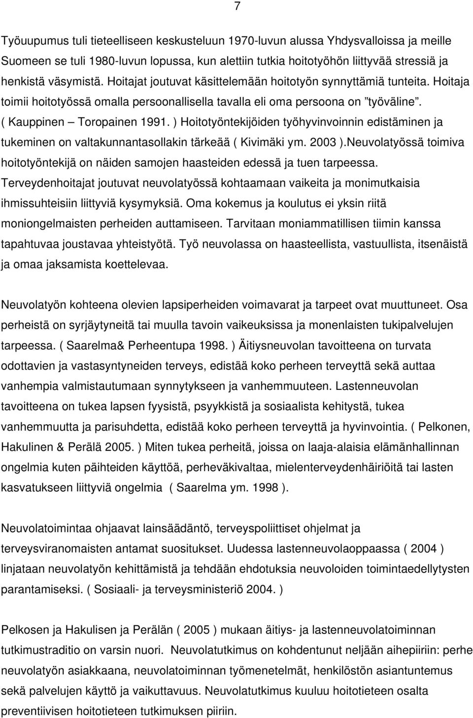 ) Hoitotyöntekijöiden työhyvinvoinnin edistäminen ja tukeminen on valtakunnantasollakin tärkeää ( Kivimäki ym. 2003 ).