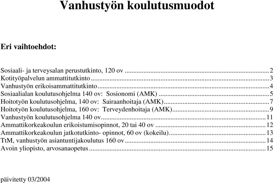 ..7 Hoitotyön koulutusohjelma, 160 ov: Terveydenhoitaja (AMK)...9 Vanhustyön koulutusohjelma 140 ov.