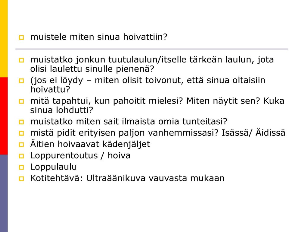 (jos ei löydy miten olisit toivonut, että sinua oltaisiin hoivattu? mitä tapahtui, kun pahoitit mielesi?