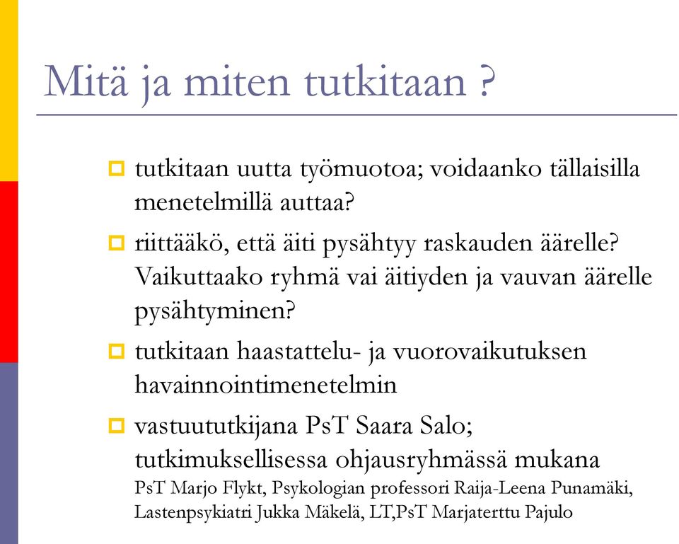 tutkitaan haastattelu- ja vuorovaikutuksen havainnointimenetelmin vastuututkijana PsT Saara Salo;