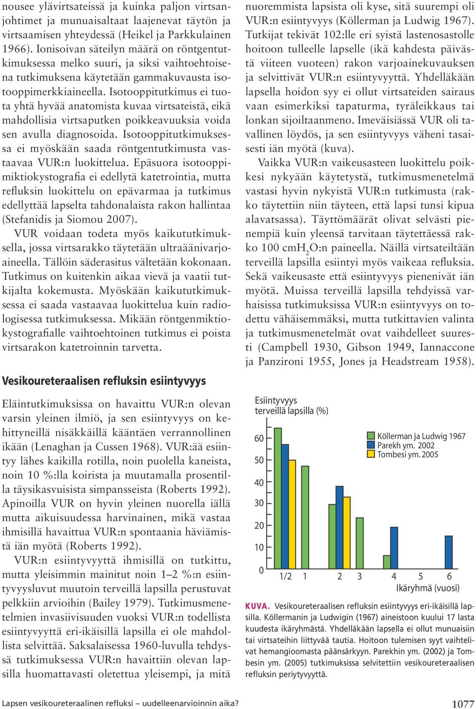 Isotooppitutkimus ei tuota yhtä hyvää anatomista kuvaa virtsateistä, eikä mahdollisia virtsaputken poikkeavuuksia voida sen avulla diagnosoida.