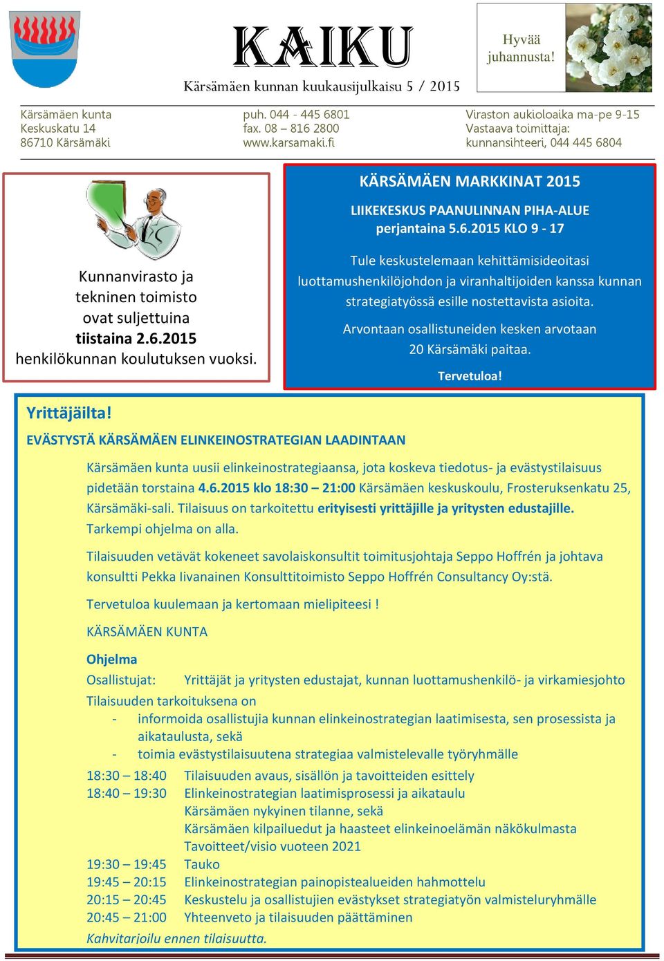 Kunnanvirasto ja tekninen toimisto ovat suljettuina tiistaina 2.6.2015 henkilökunnan koulutuksen vuoksi.