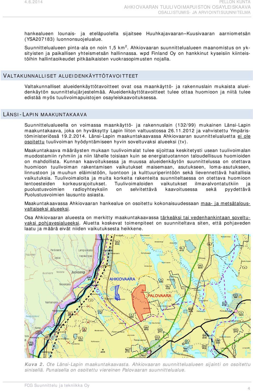 VALTAKUNNALLISET ALUEIDENKÄYTTÖTAVOITTEET Valtakunnalliset alueidenkäyttötavitteet vat sa maankäyttö- ja rakennuslain mukaista alueidenkäytön suunnittelujärjestelmää.