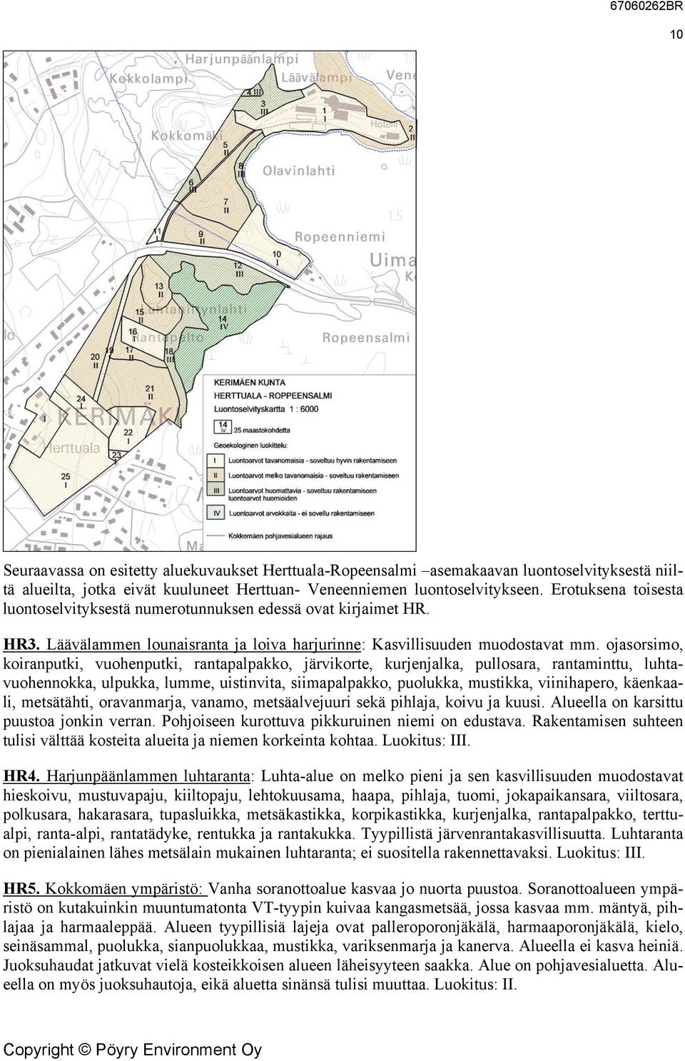 ojasorsimo, koiranputki, vuohenputki, rantapalpakko, järvikorte, kurjenjalka, pullosara, rantaminttu, luhtavuohennokka, ulpukka, lumme, uistinvita, siimapalpakko, puolukka, mustikka, viinihapero,