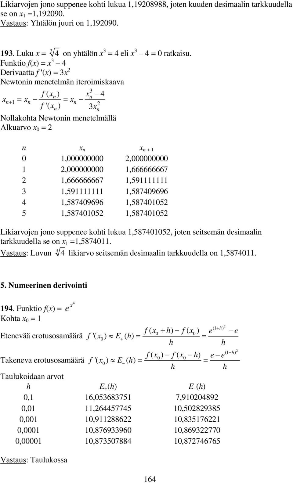 0,000000000,000000000,000000000,666666667,666666667,59,59,587409696 4,587409696,5874005 5,5874005,5874005 Likiarvojen jono suppenee koti lukua,5874005, joten seitsemän desimaalin tarkkuudella se on