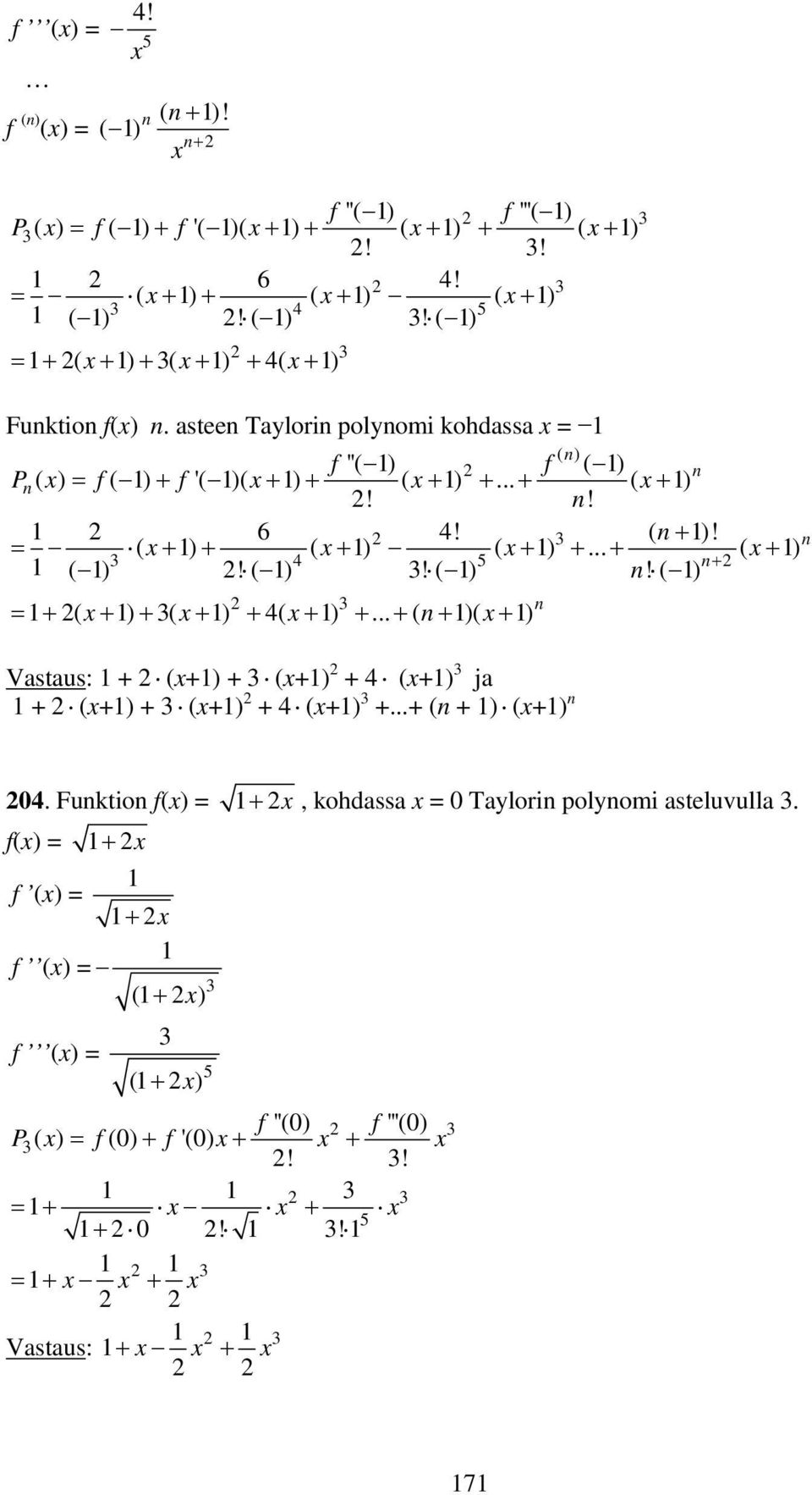 .. + ( n+ )( + ) Vastaus: + (+) + (+) + 4 (+) ja + (+) + (+) + 4 (+) +...+ (n + ) (+) n n ( n) n 04. Funktion f() = +, kodassa = 0 Taylorin polynomi asteluvulla.