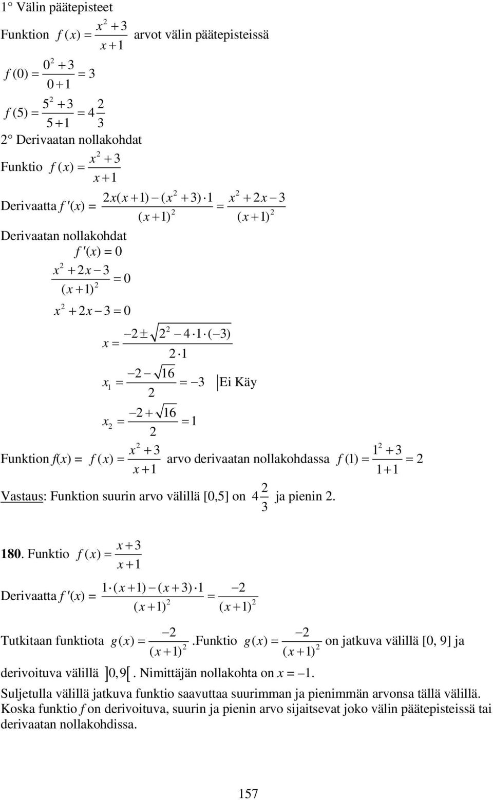 Funktio f( ) = + + ( + ) ( + ) Derivaatta f () = = ( + ) ( + ) Tutkitaan funktiota g ( ) =.Funktio g ( ) = on jatkuva välillä [0, 9] ja ( + ) ( + ) derivoituva välillä ] [ 0,9.