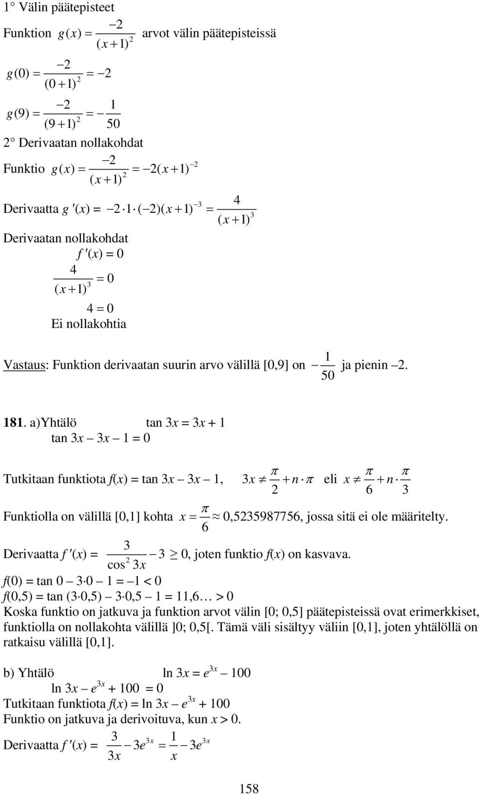 a)ytälö tan = + tan = 0 π π π Tutkitaan funktiota f() = tan, + n π eli + n 6 π Funktiolla on välillä [0,] kota = 0,55987756, jossa sitä ei ole määritelty.