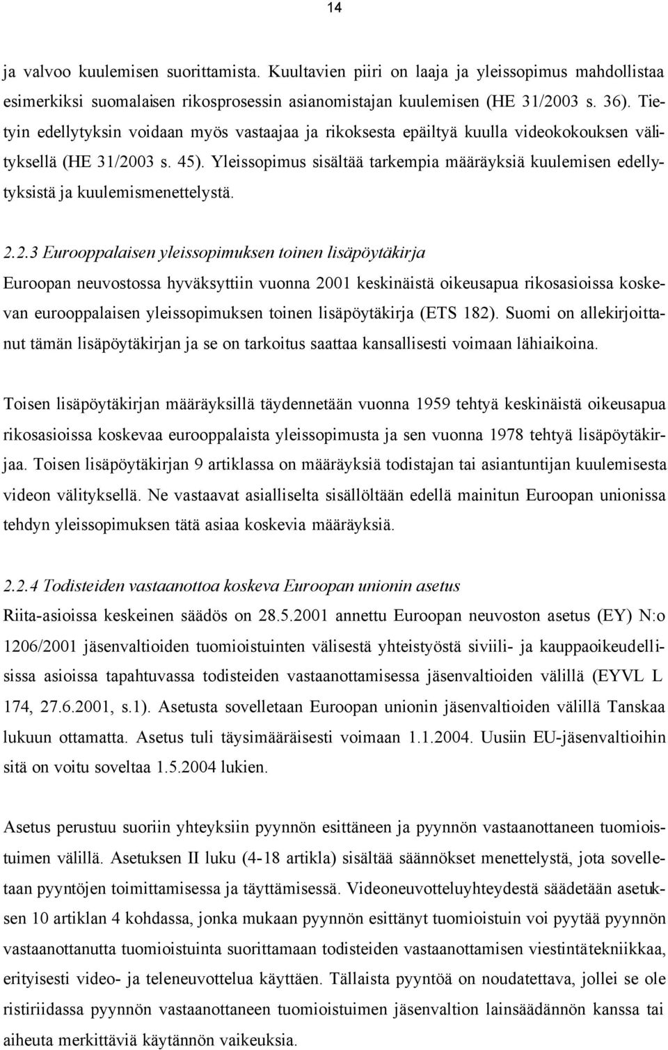 Yleissopimus sisältää tarkempia määräyksiä kuulemisen edellytyksistä ja kuulemismenettelystä. 2.