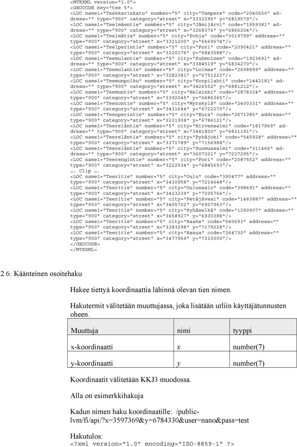city="jämijärvi" code="1959381" address="" type="900" category="street" x="3268376" y="6866204"/> <LOC name1="teelmätie" number="5" city="pohja" code="3019799" address="" type="900" category="street"