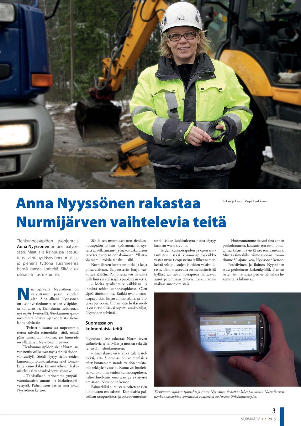Nurmijärvellä Nyyssönen on vaikuttanut parin vuoden ajan. Sinä aikana Nyyssönen on lisännyt tiedotusta teiden ylläpidosta kuntalaisille.