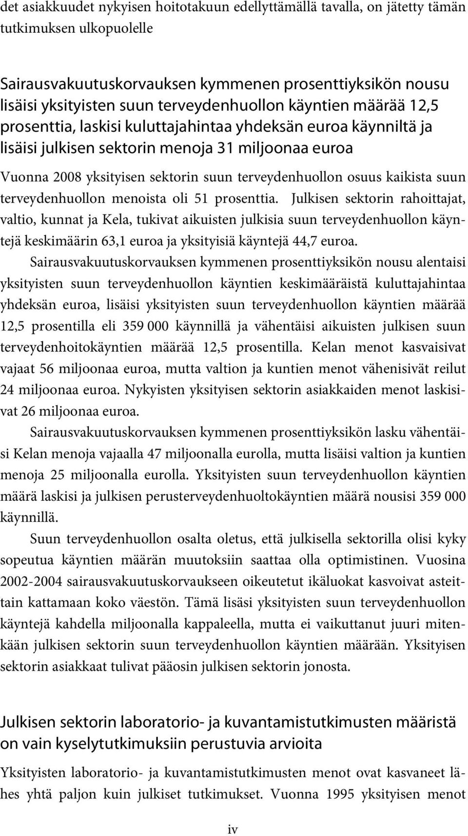 terveydenhuollon osuus kaikista suun terveydenhuollon menoista oli 51 prosenttia.