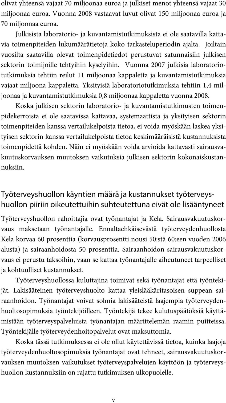 Joiltain vuosilta saatavilla olevat toimenpidetiedot perustuvat satunnaisiin julkisen sektorin toimijoille tehtyihin kyselyihin.