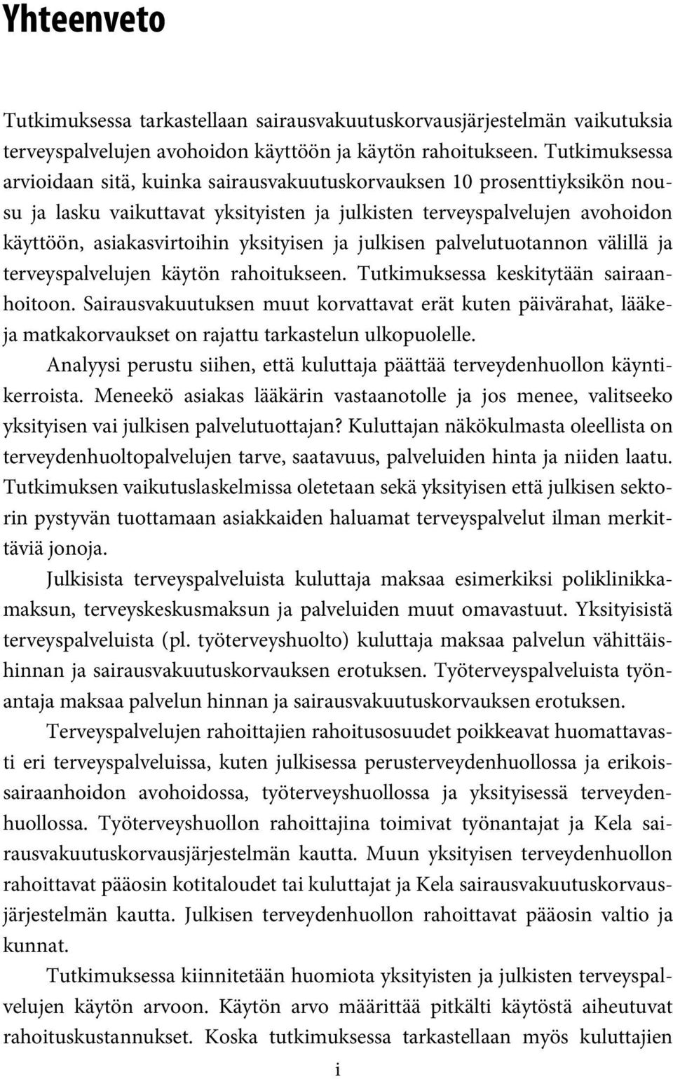 yksityisen ja julkisen palvelutuotannon välillä ja terveyspalvelujen käytön rahoitukseen. Tutkimuksessa keskitytään sairaanhoitoon.