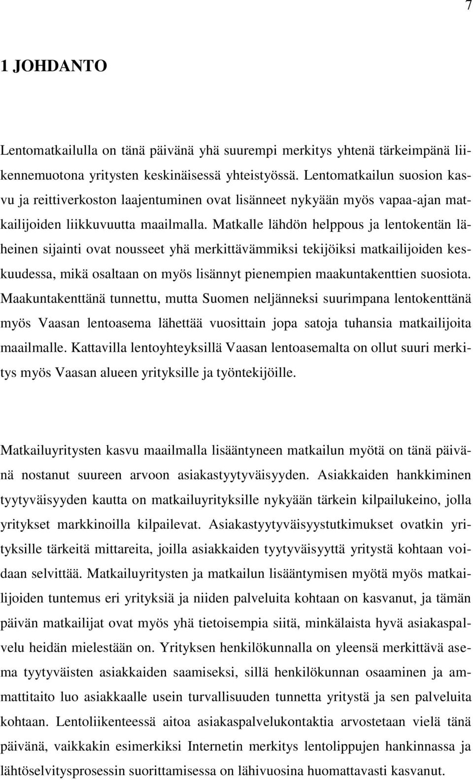 Matkalle lähdön helppous ja lentokentän läheinen sijainti ovat nousseet yhä merkittävämmiksi tekijöiksi matkailijoiden keskuudessa, mikä osaltaan on myös lisännyt pienempien maakuntakenttien suosiota.