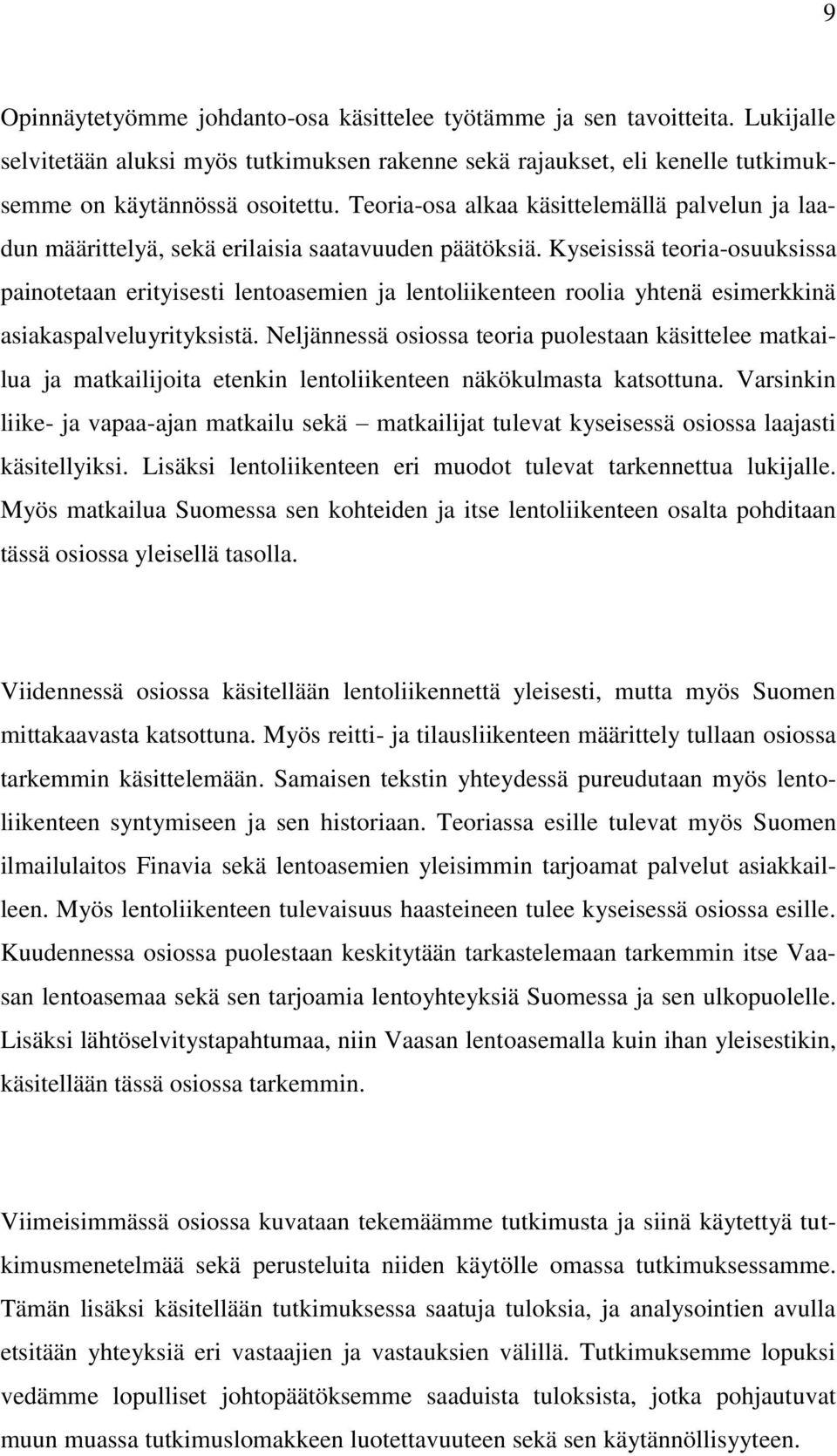 Kyseisissä teoria-osuuksissa painotetaan erityisesti lentoasemien ja lentoliikenteen roolia yhtenä esimerkkinä asiakaspalveluyrityksistä.