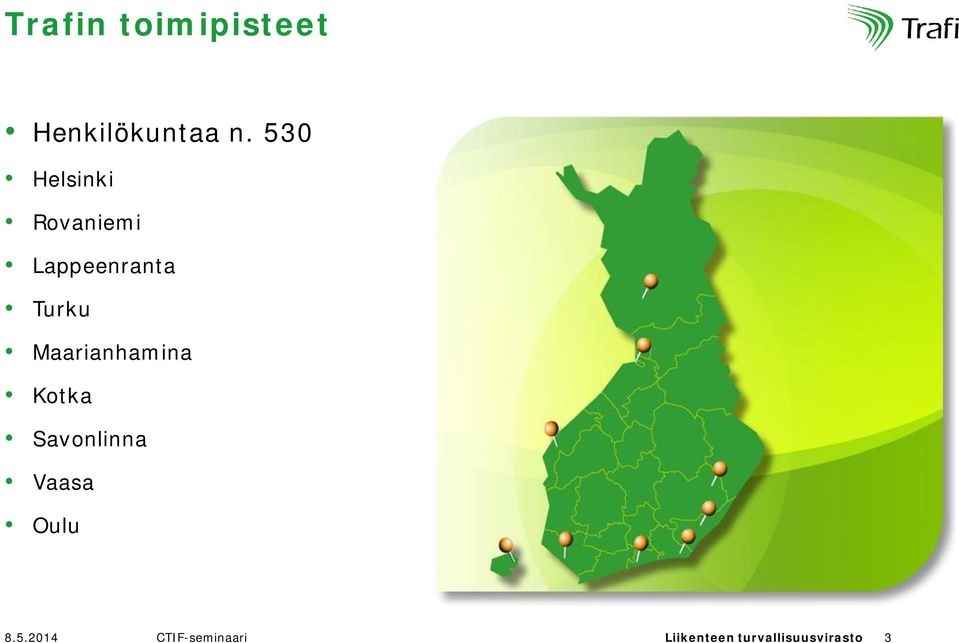 Maarianhamina Kotka Savonlinna Vaasa Oulu 8.