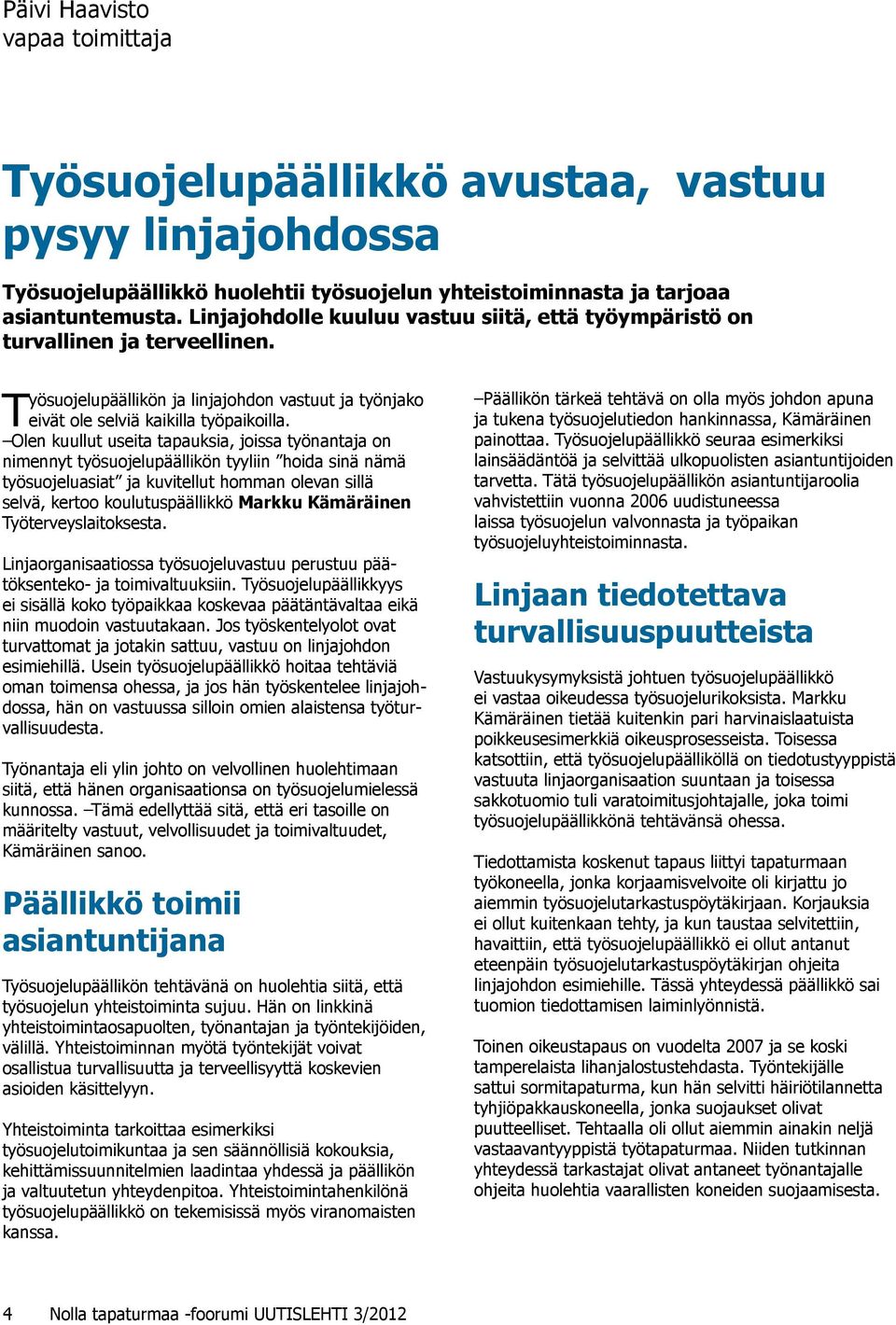 Olen kuullut useita tapauksia, joissa työnantaja on nimennyt työsuojelupäällikön tyyliin hoida sinä nämä työsuojeluasiat ja kuvitellut homman olevan sillä selvä, kertoo koulutuspäällikkö Markku