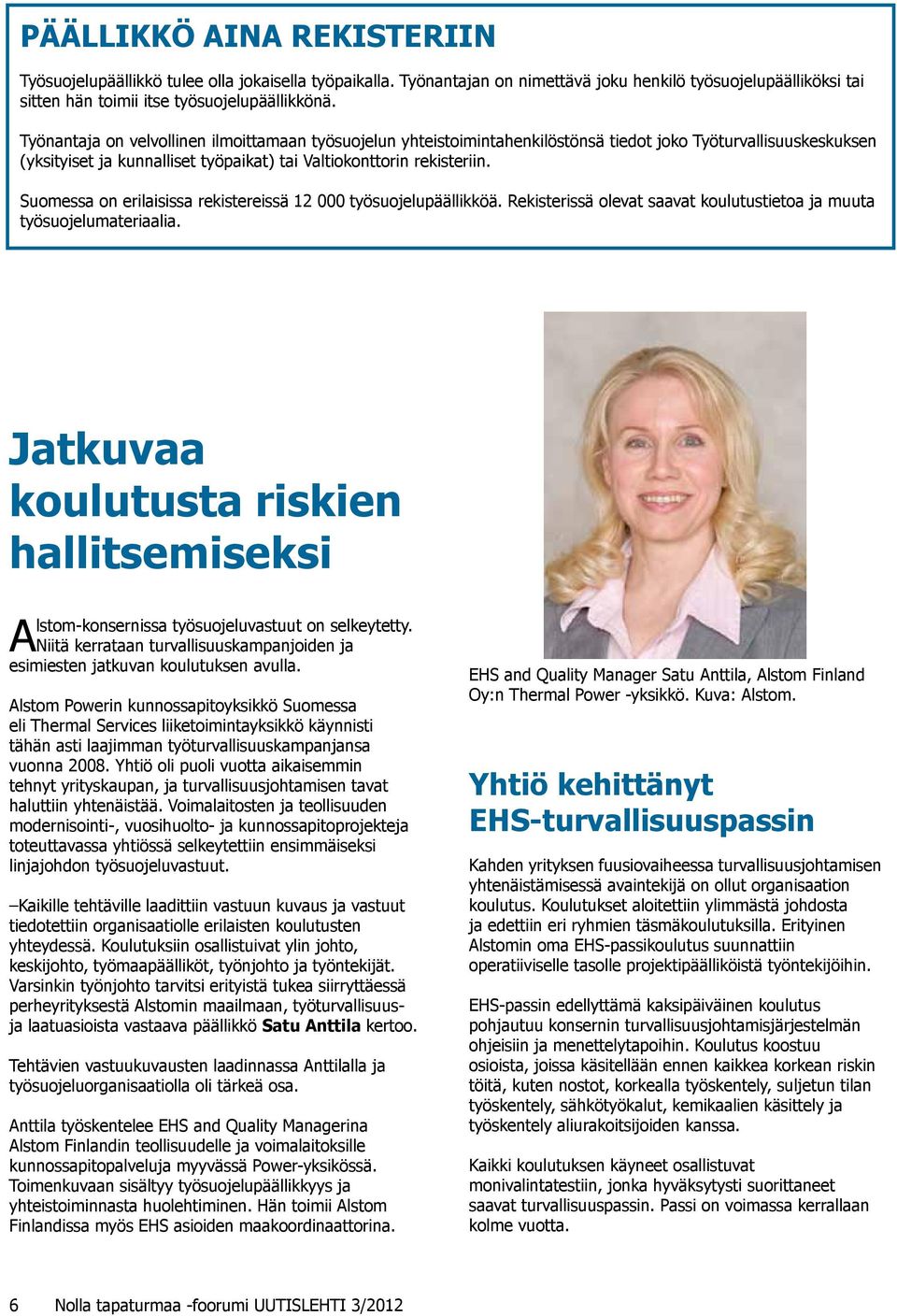 Suomessa on erilaisissa rekistereissä 12 000 työsuojelupäällikköä. Rekisterissä olevat saavat koulutustietoa ja muuta työsuojelumateriaalia.