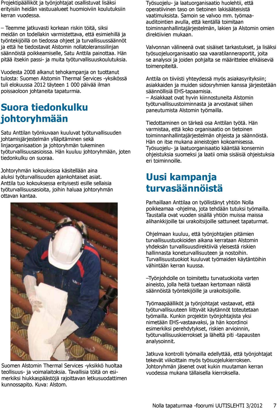 nollatoleranssilinjan säännöistä poikkeamiselle, Satu Anttila painottaa. Hän pitää itsekin passi- ja muita työturvallisuuskoulutuksia.