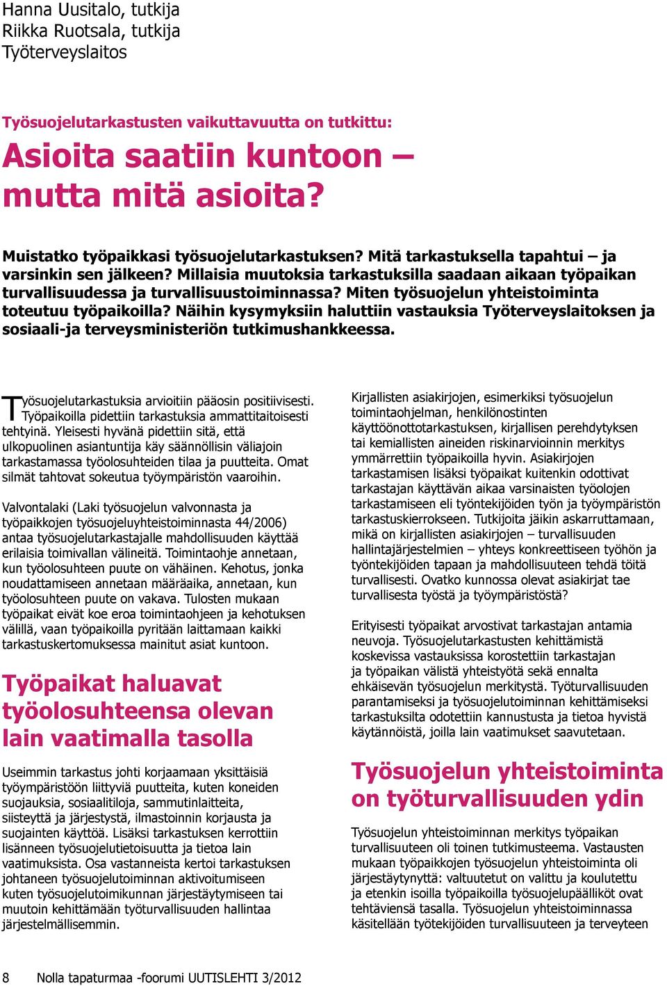 Millaisia muutoksia tarkastuksilla saadaan aikaan työpaikan turvallisuudessa ja turvallisuustoiminnassa? Miten työsuojelun yhteistoiminta toteutuu työpaikoilla?